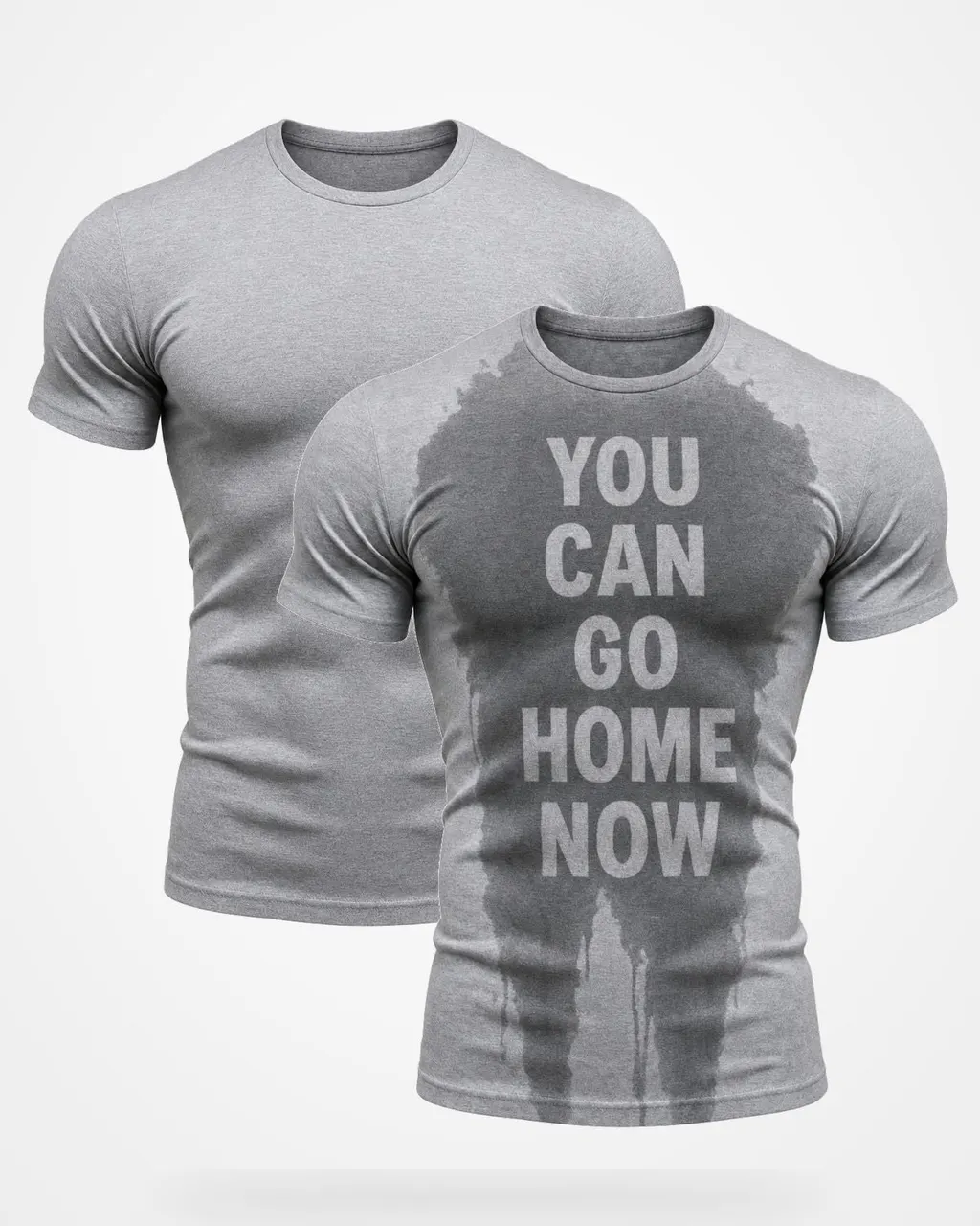 You Can Go Home Now Baskılı Tişört — ter öncesi ve ter sonrası hâli yan yana